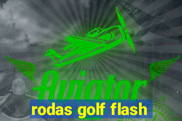 rodas golf flash