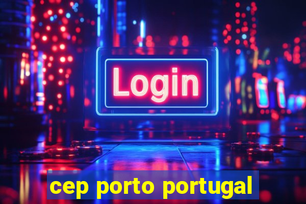 cep porto portugal