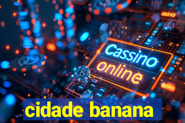 cidade banana