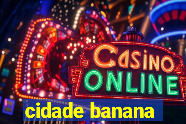 cidade banana