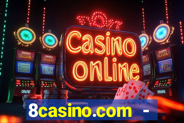 8casino.com - ca莽a-n铆queis online cassino