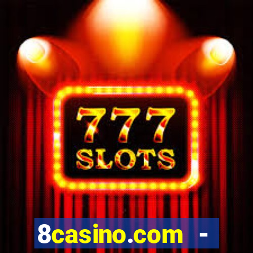 8casino.com - ca莽a-n铆queis online cassino