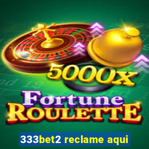 333bet2 reclame aqui