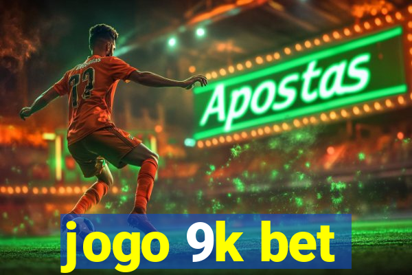 jogo 9k bet