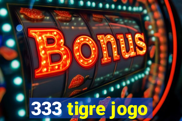 333 tigre jogo