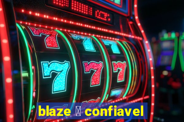 blaze 茅 confiavel