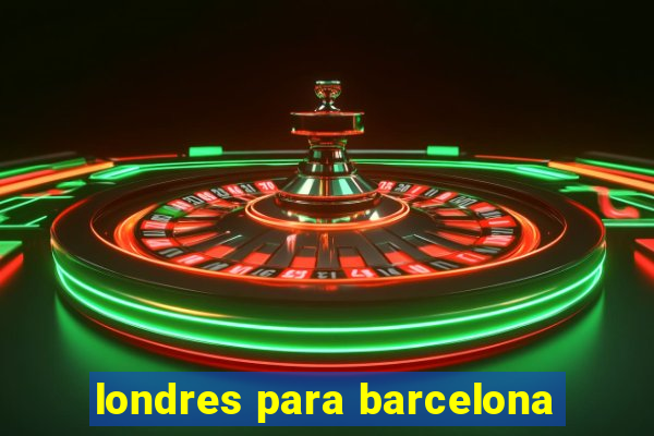 londres para barcelona