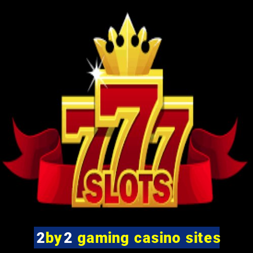 2by2 gaming casino sites