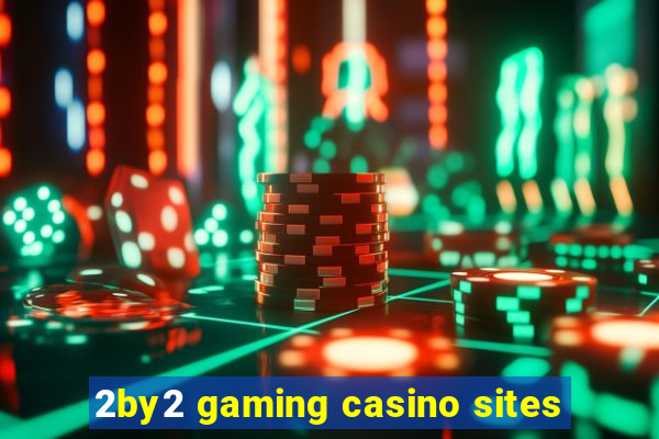 2by2 gaming casino sites