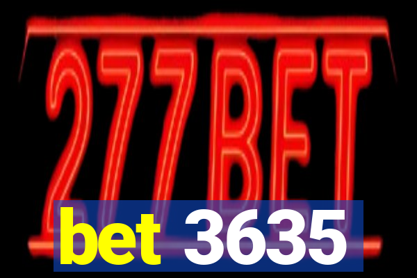 bet 3635