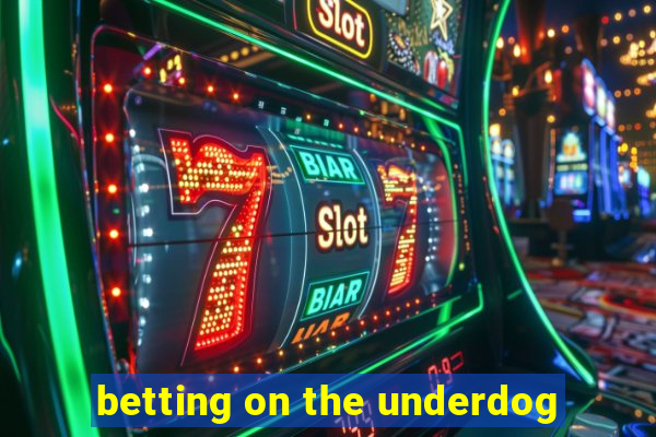 betting on the underdog