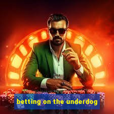 betting on the underdog