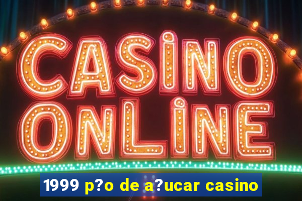 1999 p?o de a?ucar casino