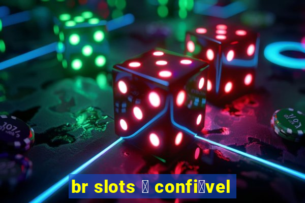 br slots 茅 confi谩vel