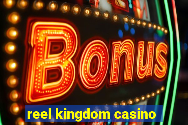 reel kingdom casino