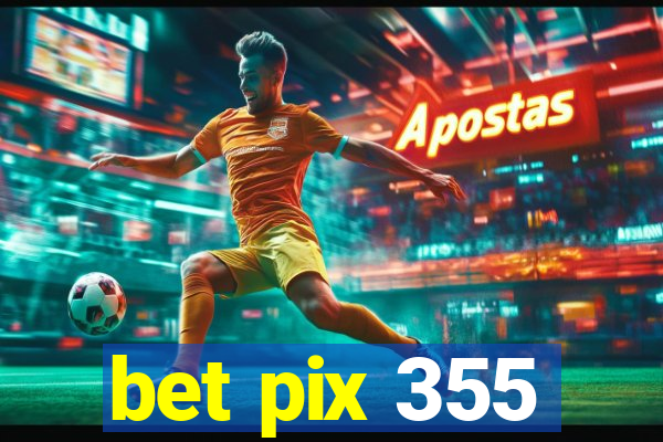 bet pix 355